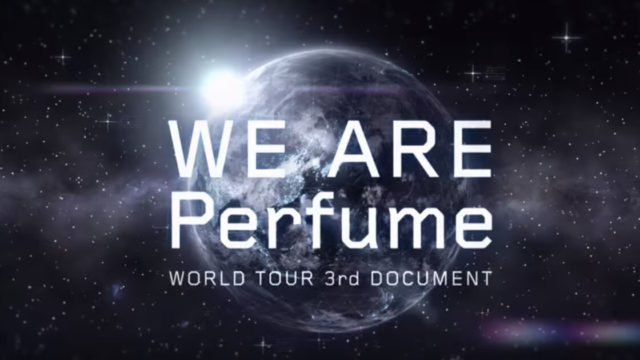 ドキュメンタリー映画『WE ARE Perfume WORLD TOUR 3rd DOCUMENT』感想。